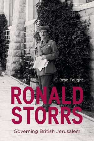 Ronald Storrs: Governing British Jerusalem de C. Brad Faught