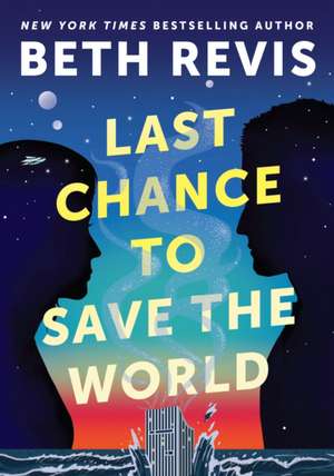 Last Chance to Save the World de Beth Revis