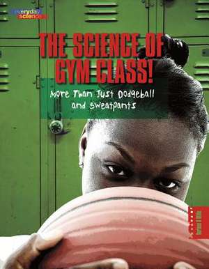 The Science of Gym Class: More Than Just Dodgeball and Sweatpants de Darlene R. Stille