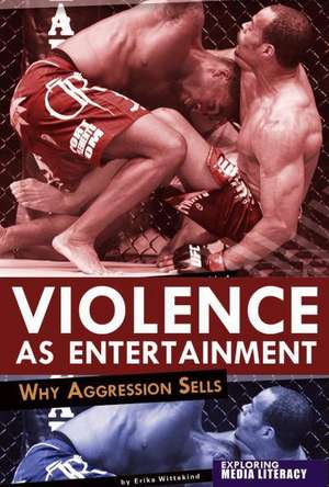 Violence as Entertainment: Why Aggression Sells de Erika Wittekind