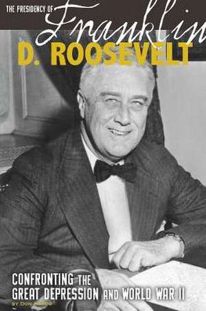 The Presidency of Franklin D. Roosevelt: Confronting the Great Depression and World War II de DON NARDO