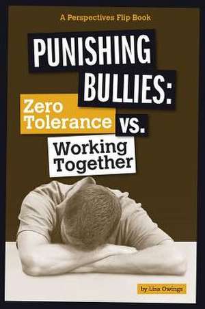 Punishing Bullies: Zero Tolerance vs. Working Together de Lisa Owings