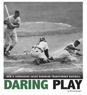 Daring Play: How a Courageous Jackie Robinson Transformed Baseball de Michael Burgan