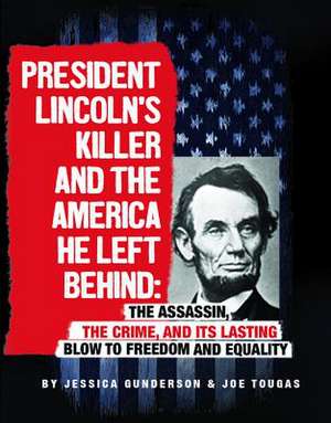 President Lincoln's Killer and the America He Left Behind de Jessica Gunderson