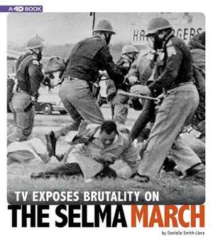 TV Exposes Brutality on the Selma March de Danielle Smith-Llera