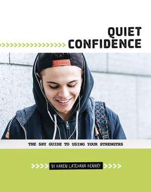 Quiet Confidence: The Shy Guide to Using Your Strengths de Karen Latchana Kenney