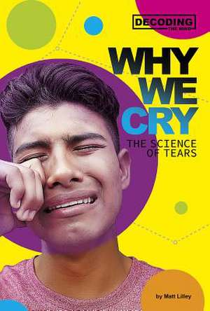 Why We Cry: The Science of Tears de Matt Lilley