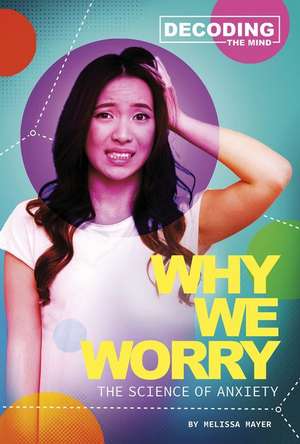 Why We Worry: The Science of Anxiety de Melissa Mayer