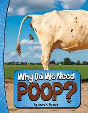 Why Do We Need Poop? de Laura K Murray