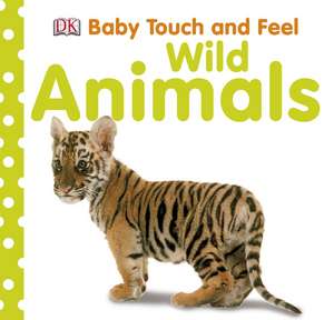 Baby Touch and Feel: Wild Animals de DK Publishing