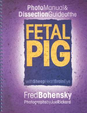 Fetal Pig Photo Manual & Dissection Guide: With Sheep Heart Brain Eye de Fred Bohensky