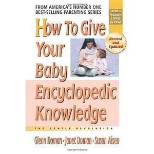 How to Give Your Baby Encyclopedic Knowledge: More Gentle Revolution de Glenn Doman