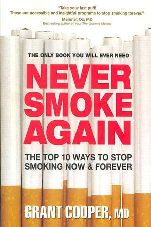 Never Smoke Again: The Top 10 Ways to Stop Smoking Now & Forever de Grant C. Cooper