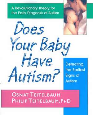 Does Your Baby Have Autism?: Detecting the Earliest Signs of Autism de Osnat Teitelbaum