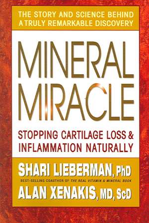 Mineral Miracle: Stopping Cartilage Loss & Inflammation Naturally de Shari Lieberman