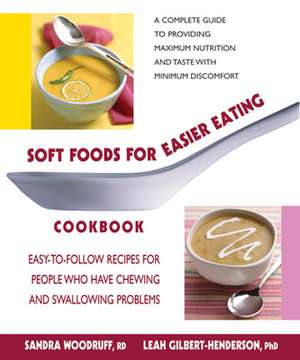 Soft Foods for Easier Eating Cookbook: Easy-To-Follow Recipes for People Who Have Chewing and Swallowing Problems de Sandra Woodruff