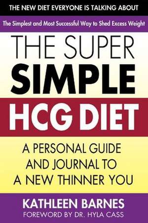 The Super Simple HCG Diet: A Personal Guide and Journal to a New Thinner You de Kathleen Barnes