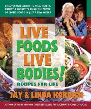 Live Foods, Live Bodies! de Jay Kordich