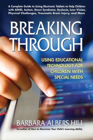 Breaking Through: Using Educational Technology for Children with Special Needs de Barbara Albers Hill