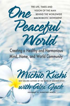 One Peaceful World de Michio Kushi