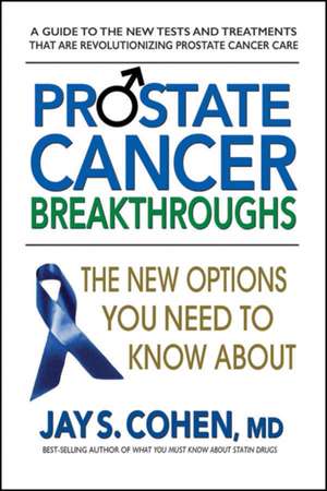 Prostate Cancer Breakthroughs de Jay S. Cohen