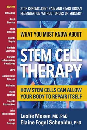 What You Must Know about Stem Cell Therapy: How Stem Cells Can Allow Your Body to Repair Itself de Leslie Mesen