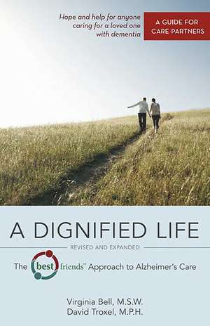 A Dignified Life: The Best Friends™ Approach to Alzheimer's Care: A Guide for Care Partners de Virginia Bell MSW