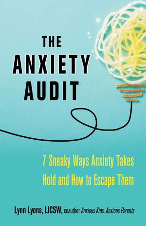 The Anxiety Audit : Seven Sneaky Ways Anxiety Takes Hold and How to Escape Them de Lynn Lyons LICSW