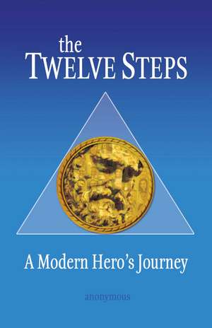 The Twelve Steps: A Modern Hero's Journey de Anonymous