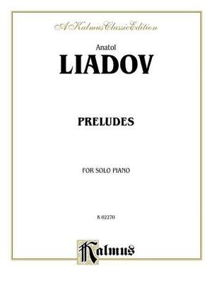 Anatol Liadov: Preludes for Solo Piano de Anatol Liadov