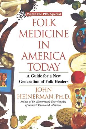 Folk Medicine in America Today: A Guide for a New Generation of Folk Healers de John Heinerman