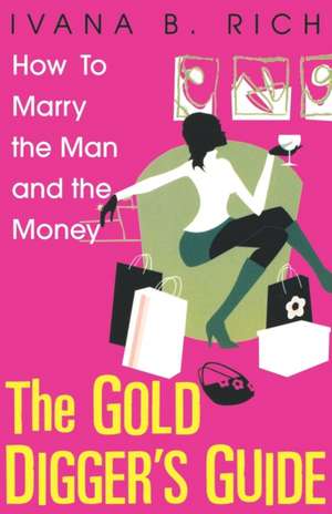 The Gold Digger's Guide: How to Marry the Man and the Money