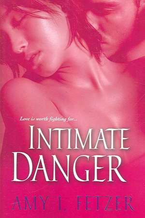 Intimate Danger de Amy J. Fetzer