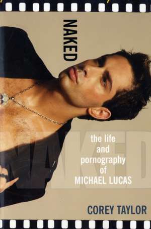 Naked: The Life and Pornography of Michael Lucas de Corey Taylor