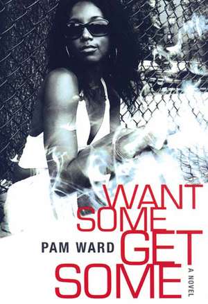 Want Some, Get Some de Pam Ward