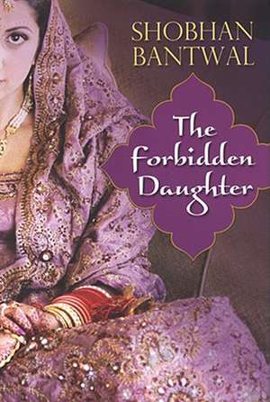 The Forbidden Daughter de Shobhan Bantwal