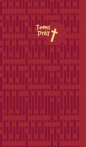 Teens Pray: Conversations with God de Edward Grube