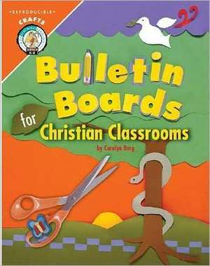 Bulletin Boards for Christian Classrooms de Carolyn Berg