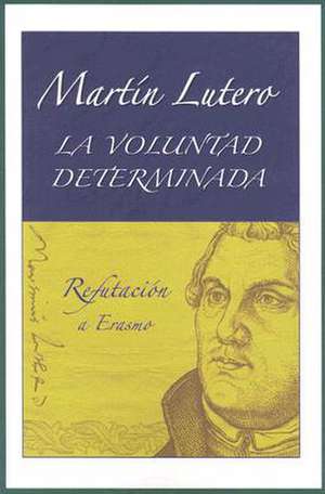 La Voluntad Determinada de Martin Luther