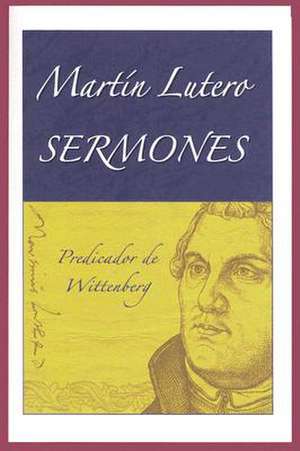 Martin Lutero Sermones = Martin Lutero Sermones de Martin Luther