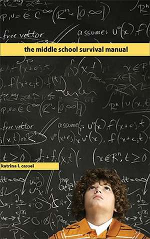 The Middle School Survival Manual de Katrina L. Cassel