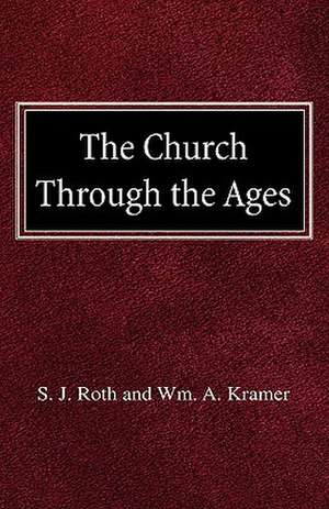 The Church Through the Ages de S. J. Roth