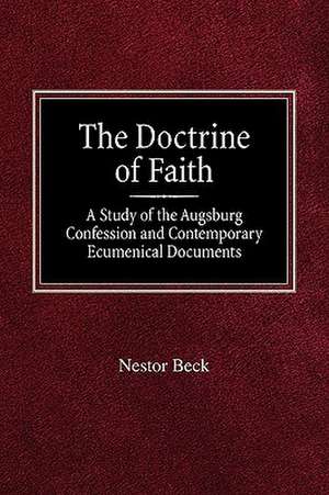 The Doctrine of Faith a Study of the Augsburg Confession and Contemporary Ecumenical Documents de Nestor Beck