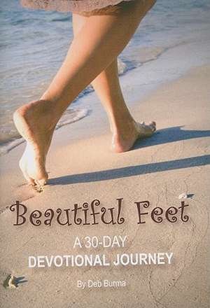 Beautiful Feet: A 30-Day Devotional Journey de Deb Burma