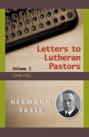 Letters to Lutheran Pastors, Volume 1: 1948-1951 de Hermann Sasse