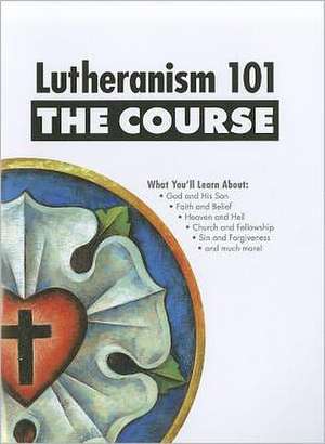 Lutheranism 101: The Course de Shawn L. Kumm