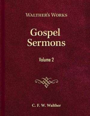 Gospel Sermons - Volume 2 de Carl Ferdinand Wilhelm Walther