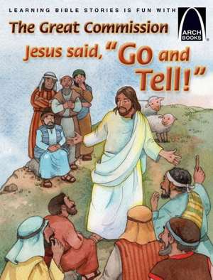 The Great Commission: Jesus Said, "Go and Tell!" de Concordia Publishing House