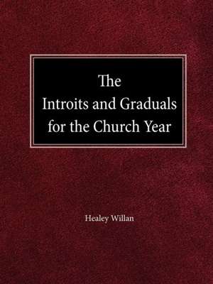 The Intriots and Graduals for the Church Year de Healey Willan