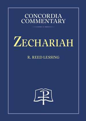 Zechariah - Concordia Commentary de R. Reed Lessing